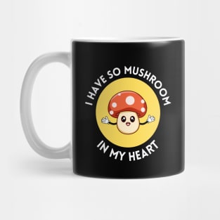 I Have So Mushroom In My Heart | Cute Mushroom Pun Mug